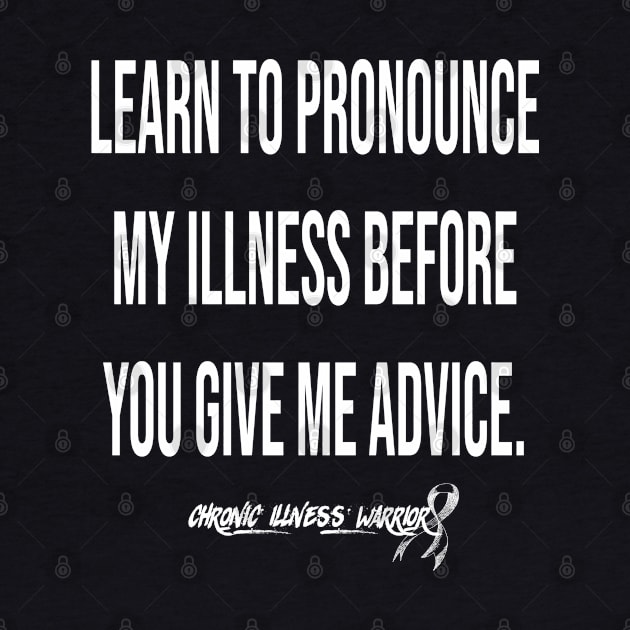 "Learn to pronounce..." - Chronic illness warrior (white) by spooniespecies